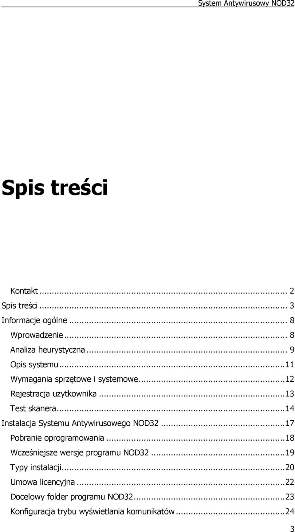 ..14 Instalacja Systemu Antywirusowego NOD32...17 Pobranie oprogramowania...18 Wcześniejsze wersje programu NOD32.