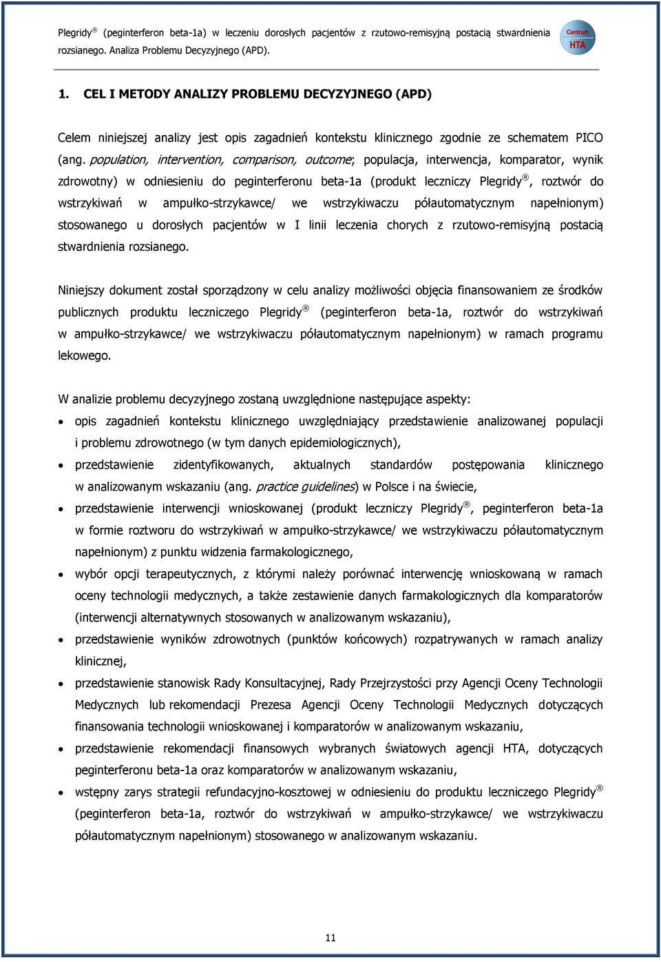 population, intervention, comparison, outcome; populacja, interwencja, komparator, wynik zdrowotny) w odniesieniu do peginterferonu beta-1a (produkt leczniczy Plegridy, roztwór do wstrzykiwań w