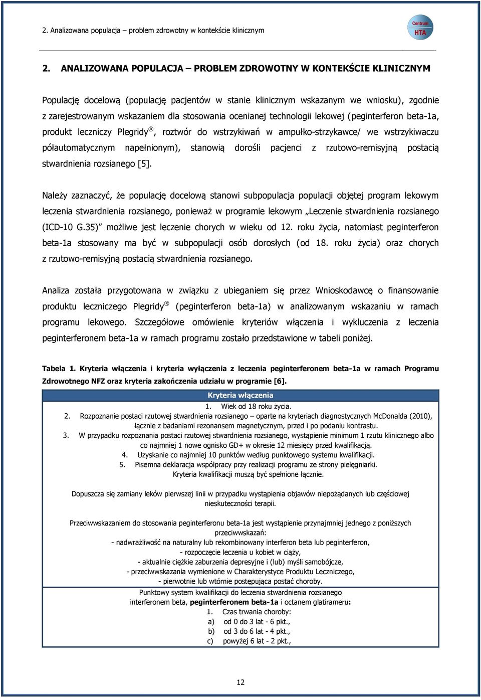 ocenianej technologii lekowej (peginterferon beta-1a, produkt leczniczy Plegridy, roztwór do wstrzykiwań w ampułko-strzykawce/ we wstrzykiwaczu półautomatycznym napełnionym), stanowią dorośli
