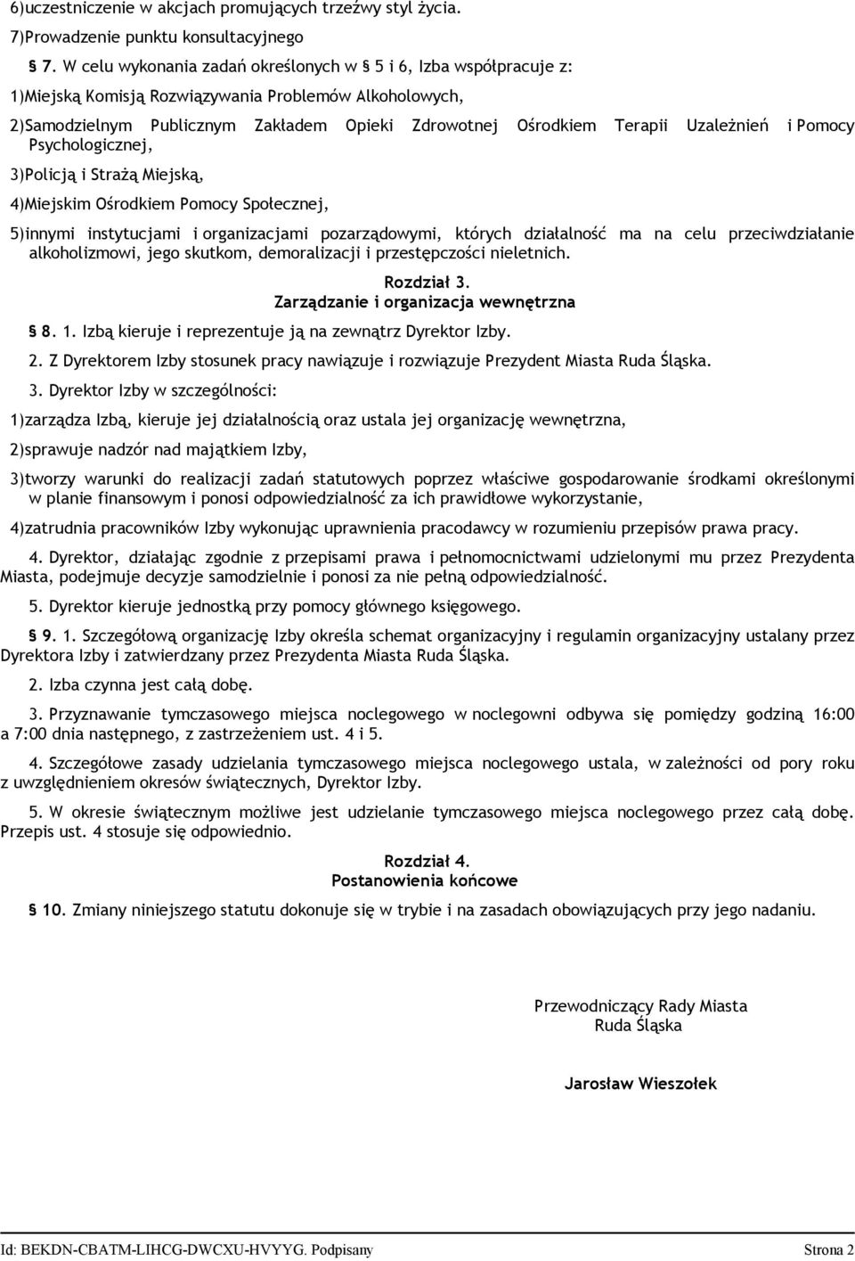 Uzależnień i Pomocy Psychologicznej, 3)Policją i Strażą Miejską, 4)Miejskim Ośrodkiem Pomocy Społecznej, 5)innymi instytucjami i organizacjami pozarządowymi, których działalność ma na celu