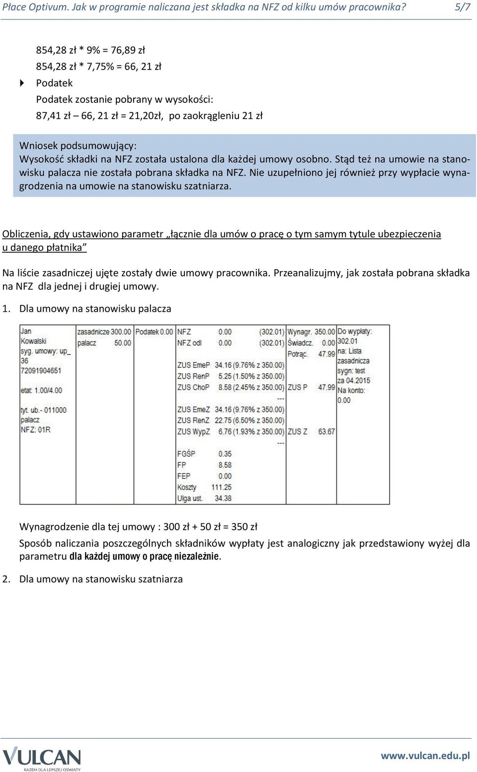 na NFZ została ustalona dla każdej umowy osobno. Stąd też na umowie na stanowisku palacza nie została pobrana składka na NFZ.