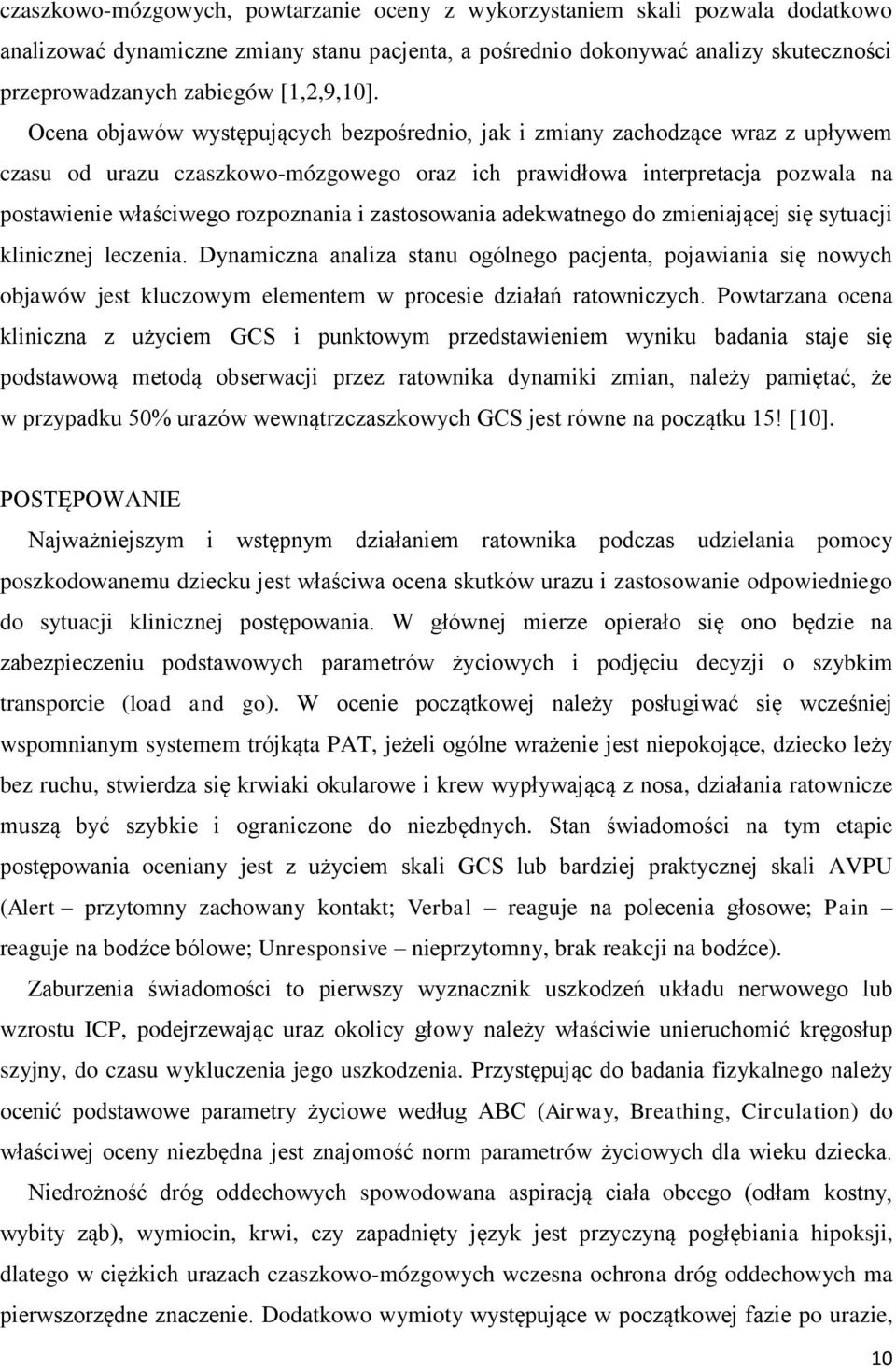 Ocena objawów występujących bezpośrednio, jak i zmiany zachodzące wraz z upływem czasu od urazu czaszkowo-mózgowego oraz ich prawidłowa interpretacja pozwala na postawienie właściwego rozpoznania i