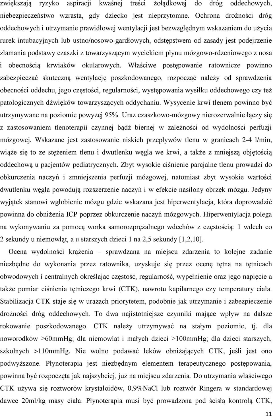 złamania podstawy czaszki z towarzyszącym wyciekiem płynu mózgowo-rdzeniowego z nosa i obecnością krwiaków okularowych.