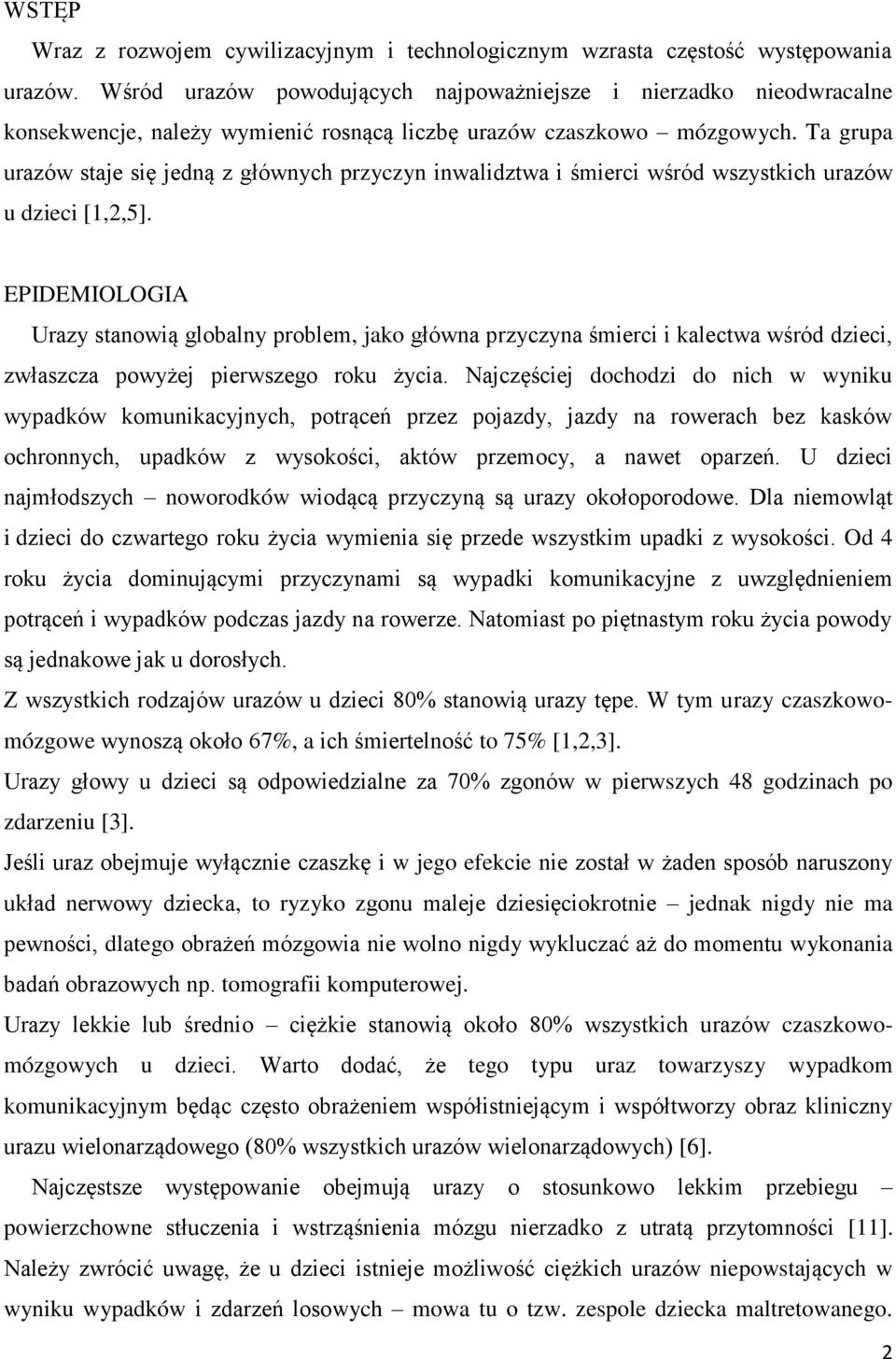 Ta grupa urazów staje się jedną z głównych przyczyn inwalidztwa i śmierci wśród wszystkich urazów u dzieci [1,2,5].