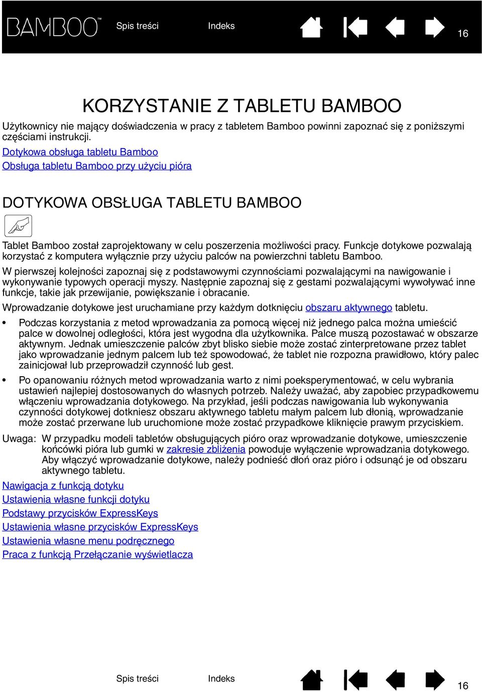 Funkcje dotykowe pozwalają korzystać z komputera wyłącznie przy użyciu palców na powierzchni tabletu Bamboo.