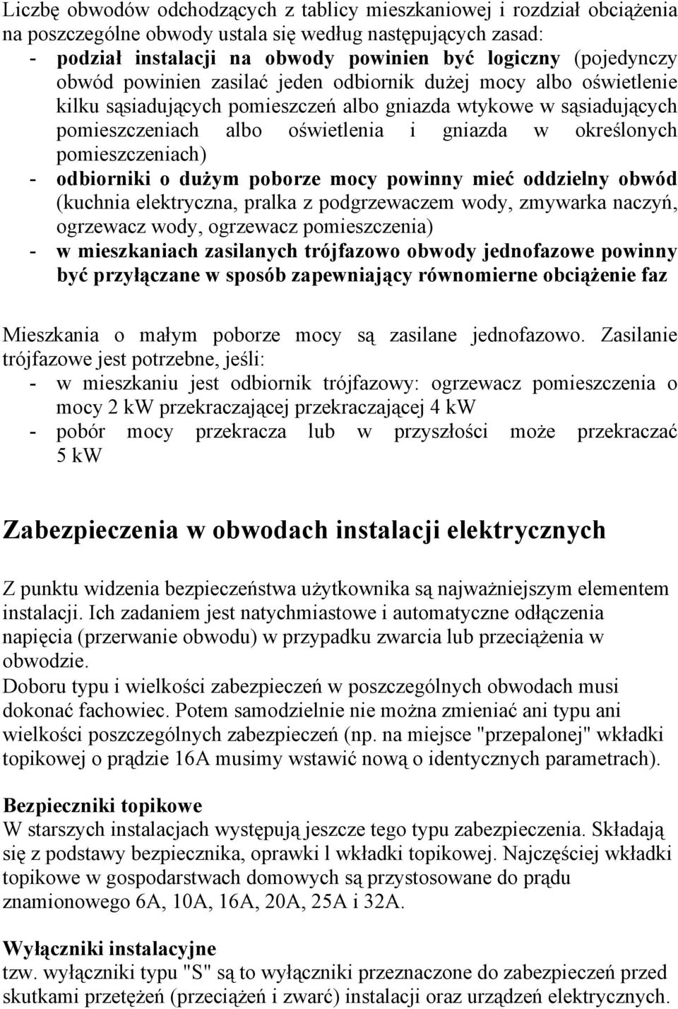 określonych pomieszczeniach) - odbiorniki o dużym poborze mocy powinny mieć oddzielny obwód (kuchnia elektryczna, pralka z podgrzewaczem wody, zmywarka naczyń, ogrzewacz wody, ogrzewacz