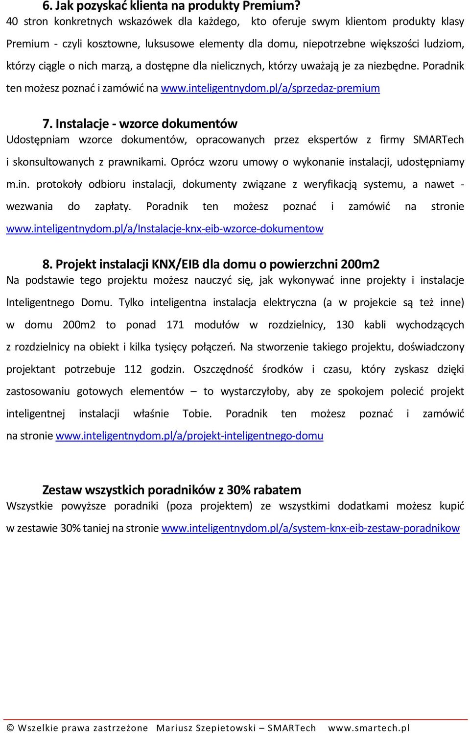 marzą, a dostępne dla nielicznych, którzy uważają je za niezbędne. Poradnik ten możesz poznać i zamówić na www.inteligentnydom.pl/a/sprzedaz-premium 7.