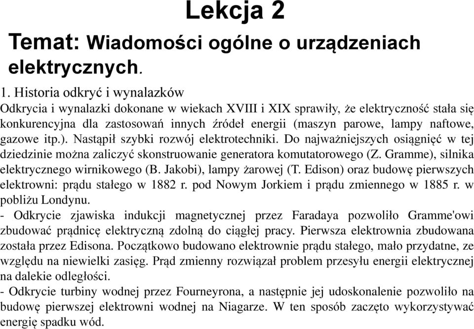 gazowe itp.). Nastąpił szybki rozwój elektrotechniki. Do najważniejszych osiągnięć w tej dziedzinie można zaliczyć skonstruowanie generatora komutatorowego (Z.