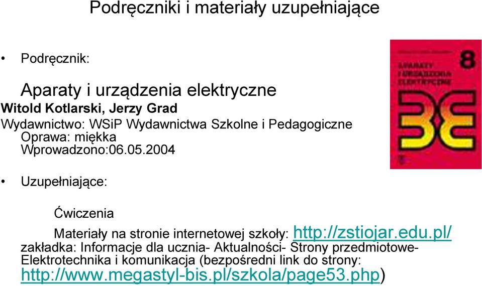 2004 Uzupełniające: Ćwiczenia Materiały na stronie internetowej szkoły: http://zstiojar.edu.