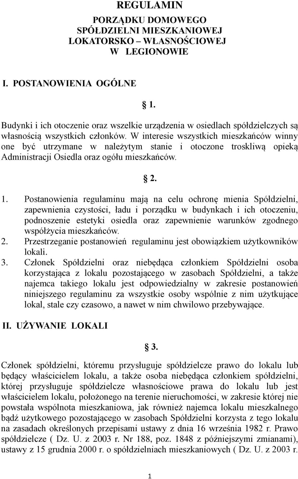 W interesie wszystkich mieszkańców winny one być utrzymane w należytym stanie i otoczone troskliwą opieką Administracji Osiedla oraz ogółu mieszkańców. 2. 1.