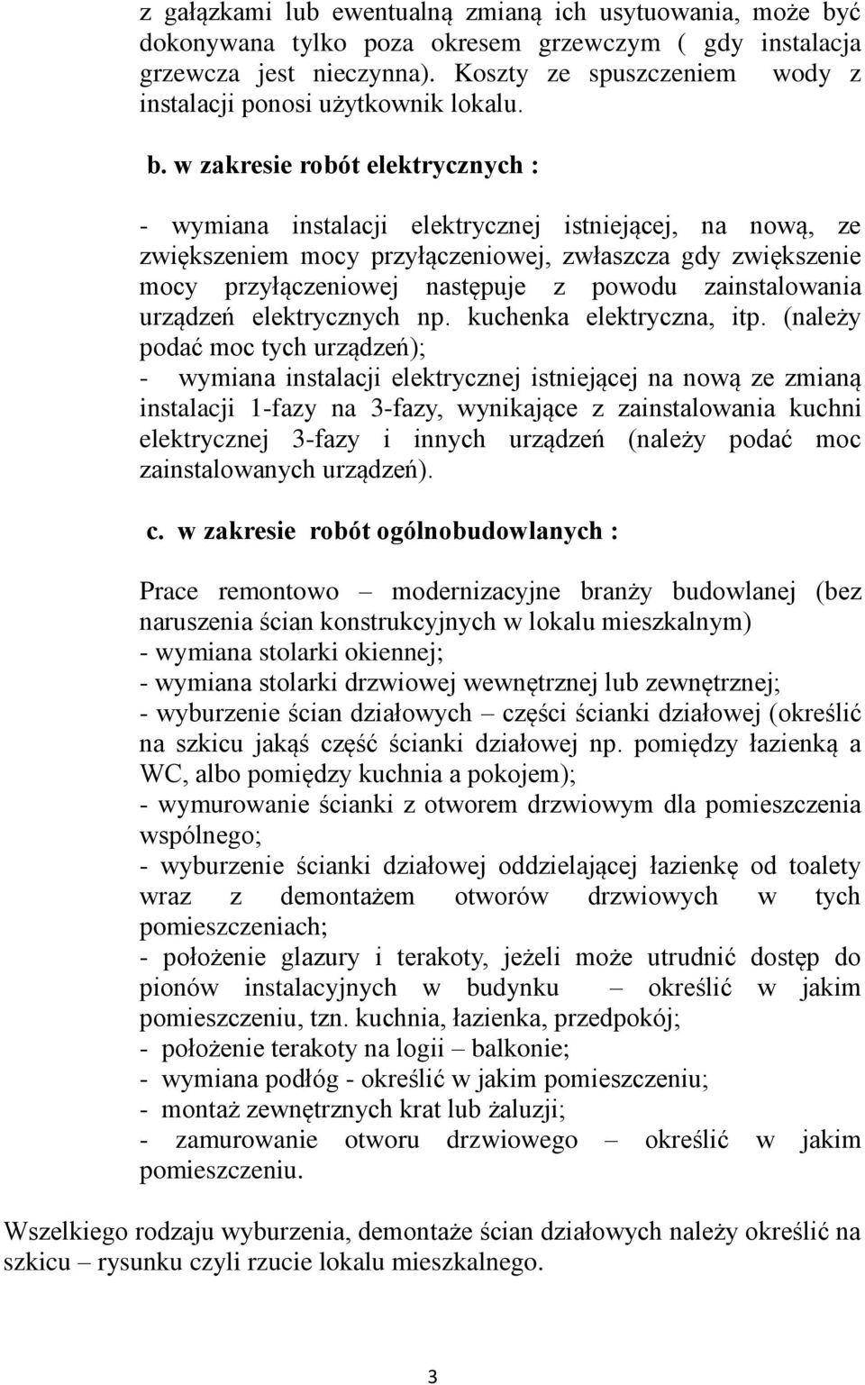 w zakresie robót elektrycznych : - wymiana instalacji elektrycznej istniejącej, na nową, ze zwiększeniem mocy przyłączeniowej, zwłaszcza gdy zwiększenie mocy przyłączeniowej następuje z powodu