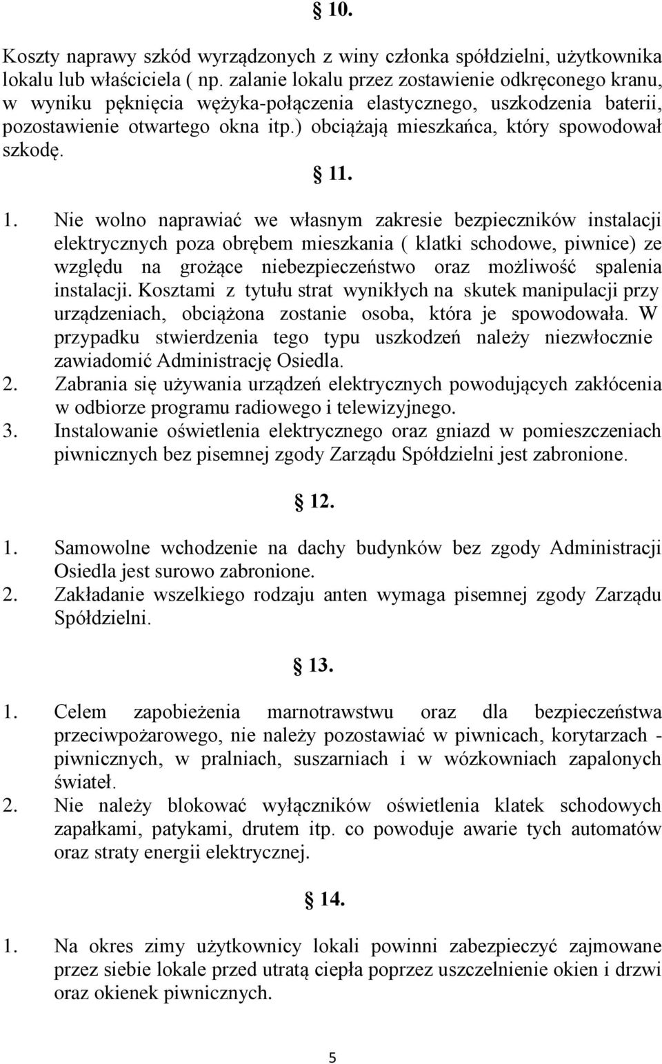 ) obciążają mieszkańca, który spowodował szkodę. 11