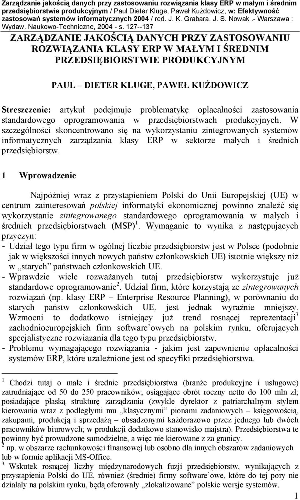 W szczególności skoncentrowano się na wykorzystaniu zintegrowanych systemów informatycznych zarządzania klasy ERP w sektorze małych i średnich przedsiębiorstw.