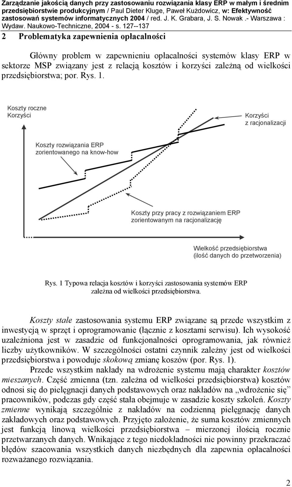 Koszty roczne Korzyści roczne Korzyści z racjonalizacji Koszty rozwiązania ERP zorientowanego na know-how Koszty przy pracy z rozwiązaniem ERP zorientowanym na racjonalizację Wielkość