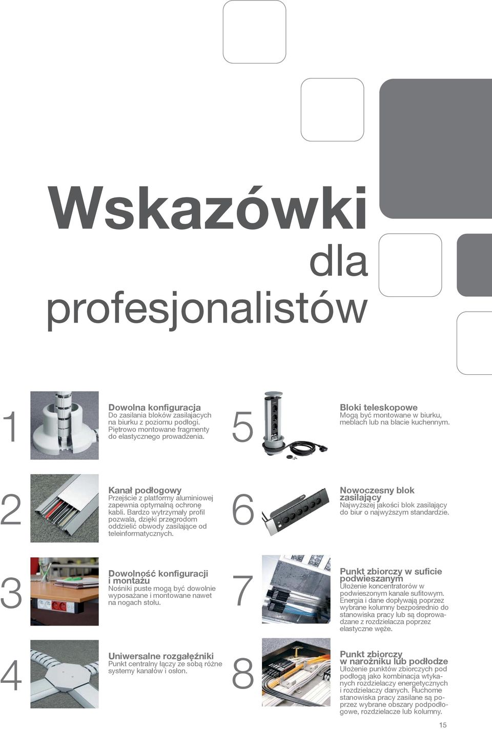 Bardzo wytrzymały profil pozwala, dzięki przegrodom oddzielić obwody zasilające od teleinformatycznych.