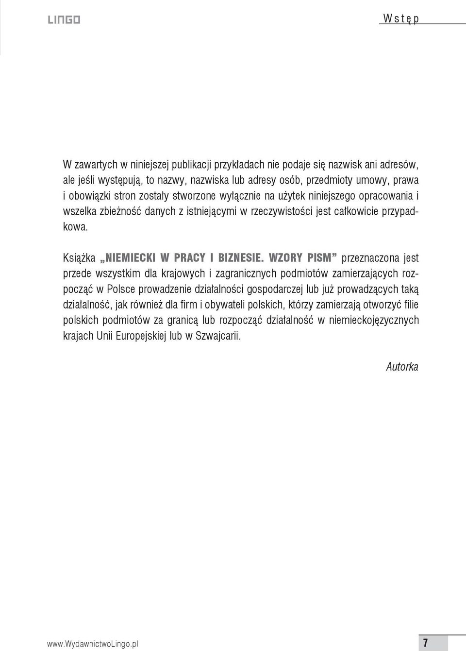 Wzory pism przeznaczona jest przede wszystkim dla krajowych i zagranicznych podmiotów zamierzających rozpocząć w Polsce prowadzenie działalności gospodarczej lub już prowadzących taką działalność,