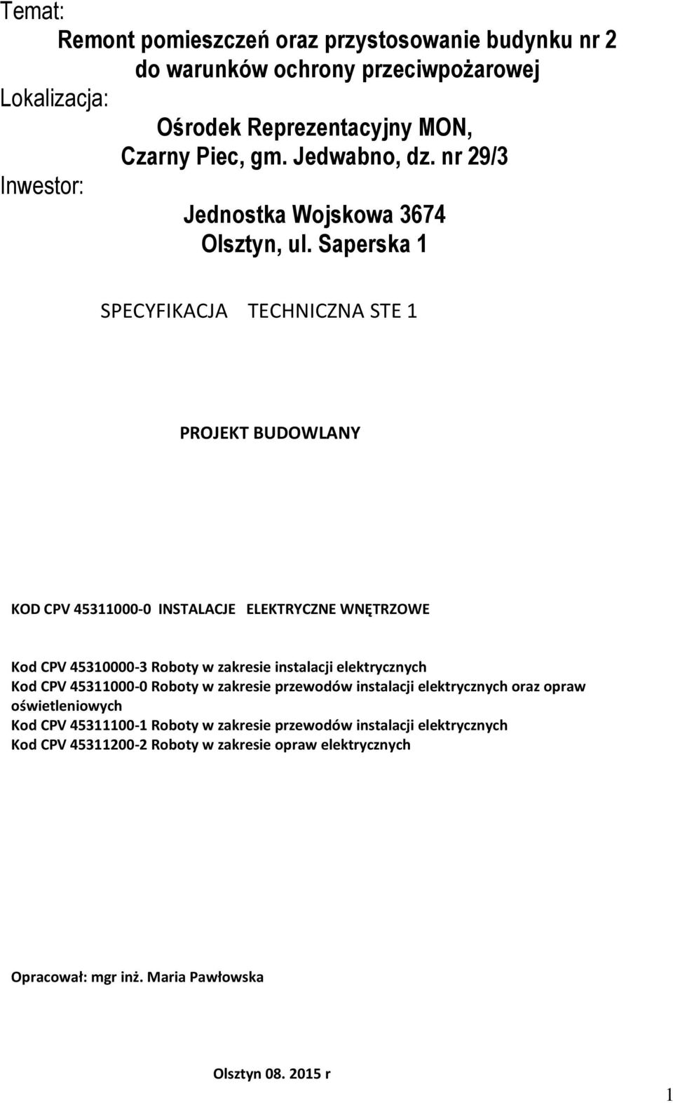 Saperska 1 SPECYFIKACJA TECHNICZNA STE 1 PROJEKT BUDOWLANY KOD CPV 45311000-0 INSTALACJE ELEKTRYCZNE WNĘTRZOWE Kod CPV 45310000-3 Roboty w zakresie instalacji