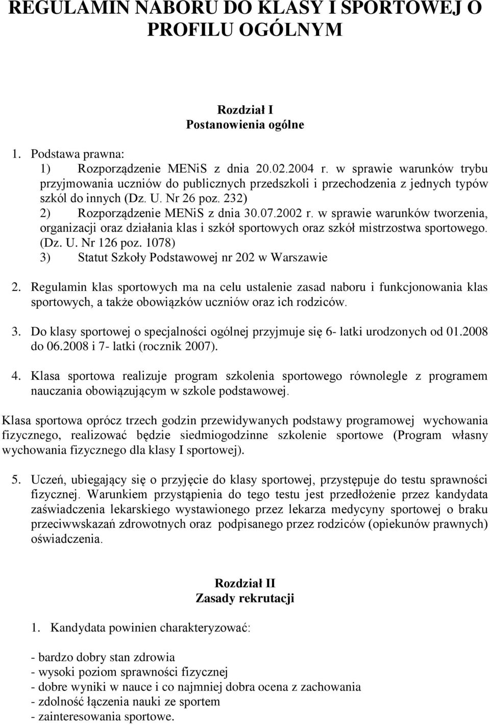 w sprawie warunków tworzenia, organizacji oraz działania klas i szkół sportowych oraz szkół mistrzostwa sportowego. (Dz. U. Nr 126 poz. 1078) 3) Statut Szkoły Podstawowej nr 202 w Warszawie 2.