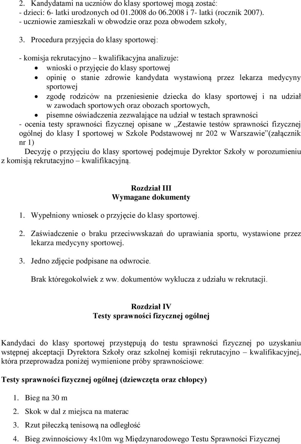 sportowej zgodę rodziców na przeniesienie dziecka do klasy sportowej i na udział w zawodach sportowych oraz obozach sportowych, pisemne oświadczenia zezwalające na udział w testach sprawności -