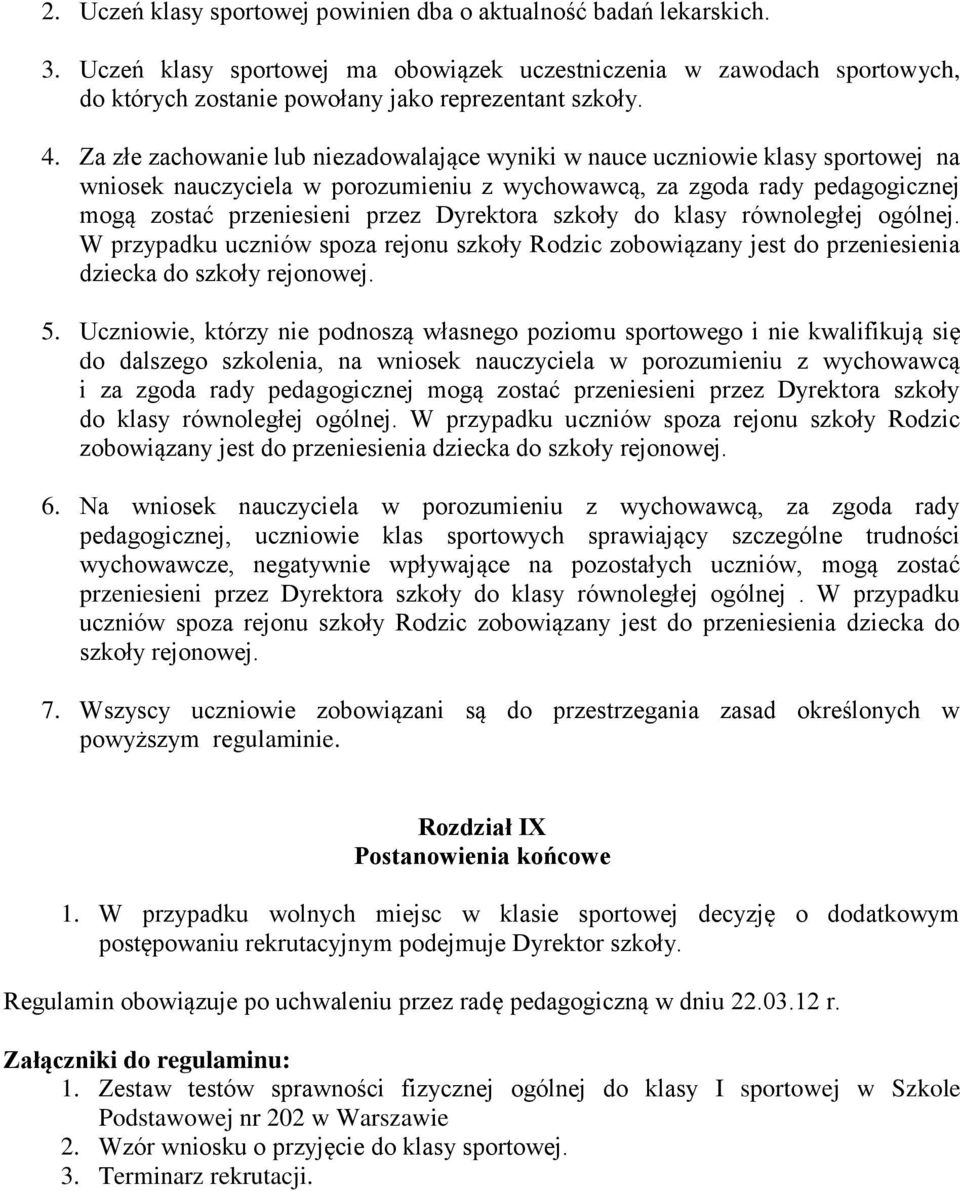 Dyrektora szkoły do klasy równoległej ogólnej. W przypadku uczniów spoza rejonu szkoły Rodzic zobowiązany jest do przeniesienia dziecka do szkoły rejonowej. 5.