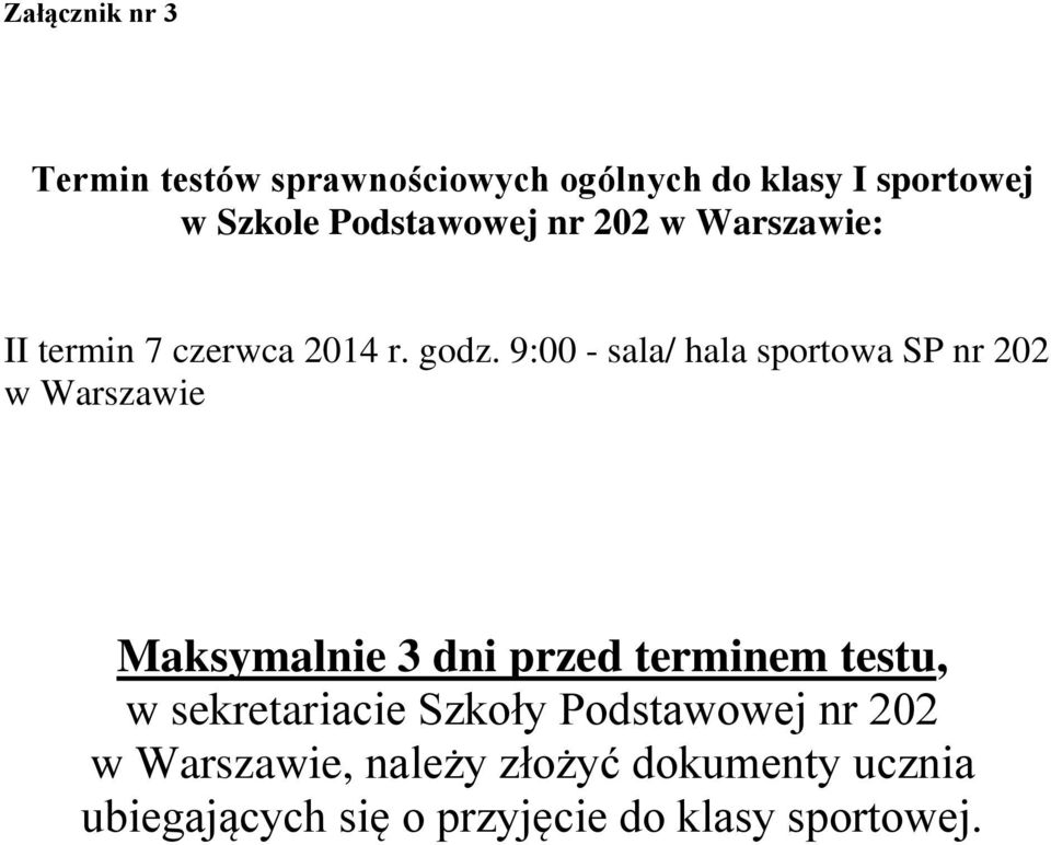 9:00 - sala/ hala sportowa SP nr 202 w Warszawie Maksymalnie 3 dni przed terminem testu, w