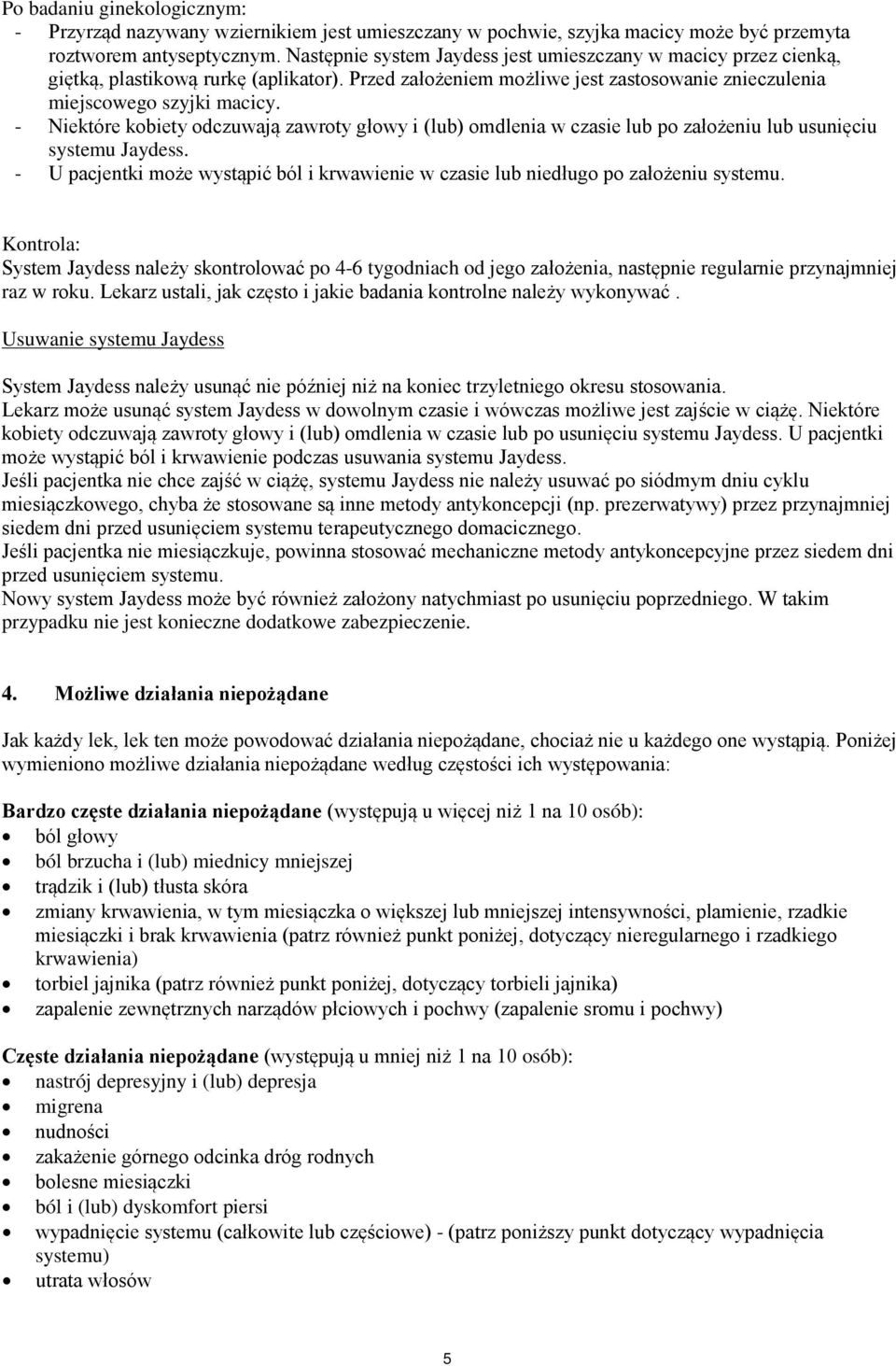 - Niektóre kobiety odczuwają zawroty głowy i (lub) omdlenia w czasie lub po założeniu lub usunięciu systemu Jaydess.