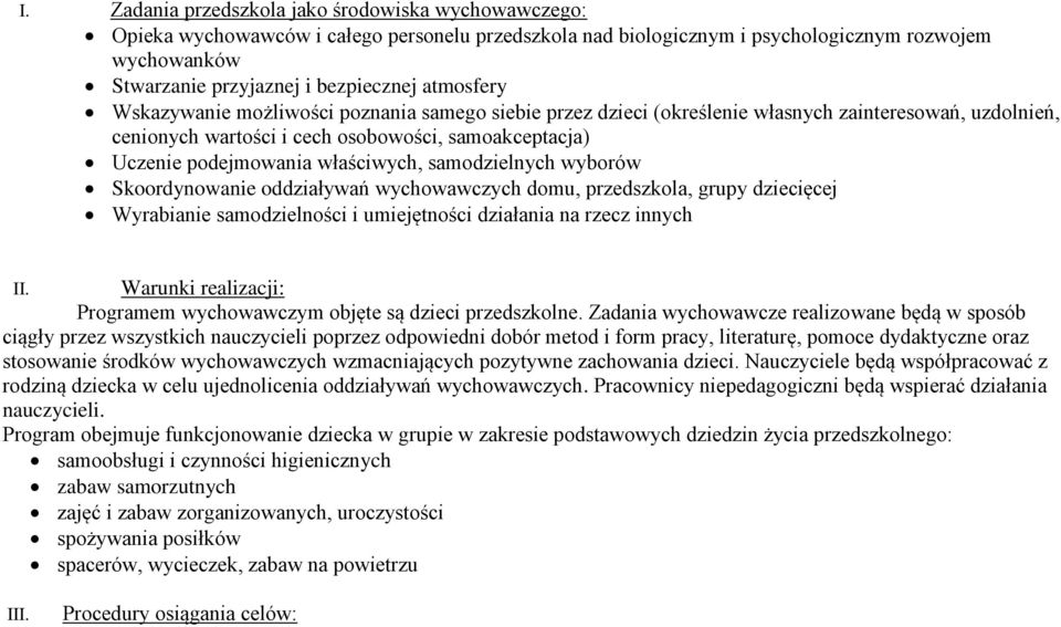 właściwych, samodzielnych wyborów Skoordynowanie oddziaływań wychowawczych domu, przedszkola, grupy dziecięcej Wyrabianie samodzielności i umiejętności działania na rzecz innych II.