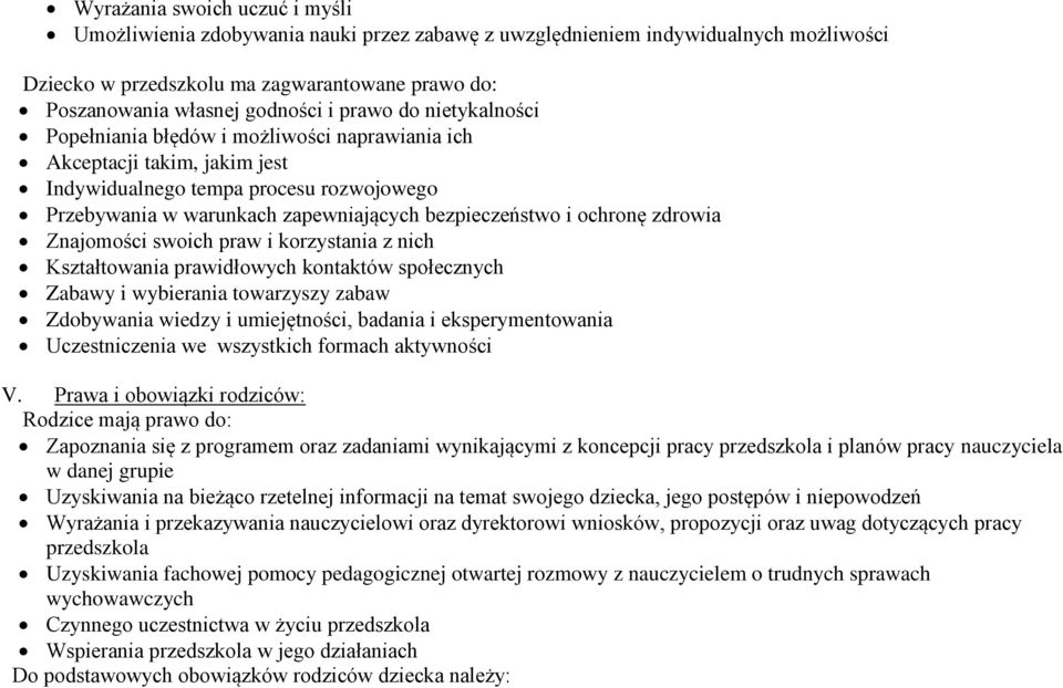 ochronę zdrowia Znajomości swoich praw i korzystania z nich Kształtowania prawidłowych kontaktów społecznych Zabawy i wybierania towarzyszy zabaw Zdobywania wiedzy i umiejętności, badania i