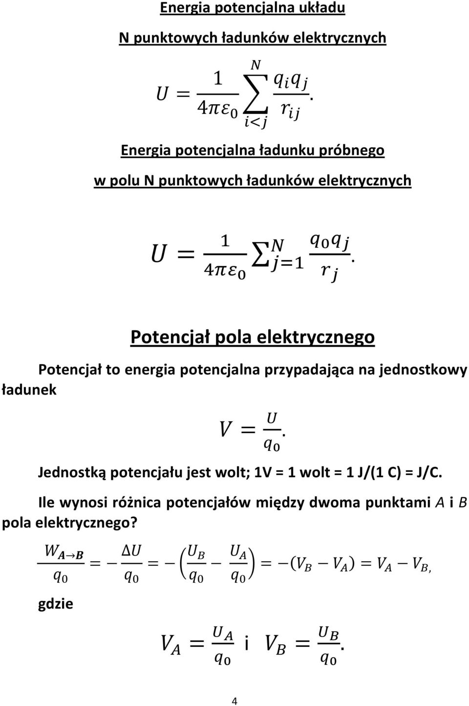 Potencjał pola elektrycznego Potencjał to energia potencjalna przypadająca na jednostkowy ładunek.