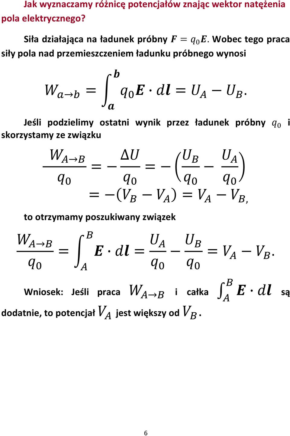 Wobec tego praca siły pola nad przemieszczeniem ładunku próbnego wynosi.
