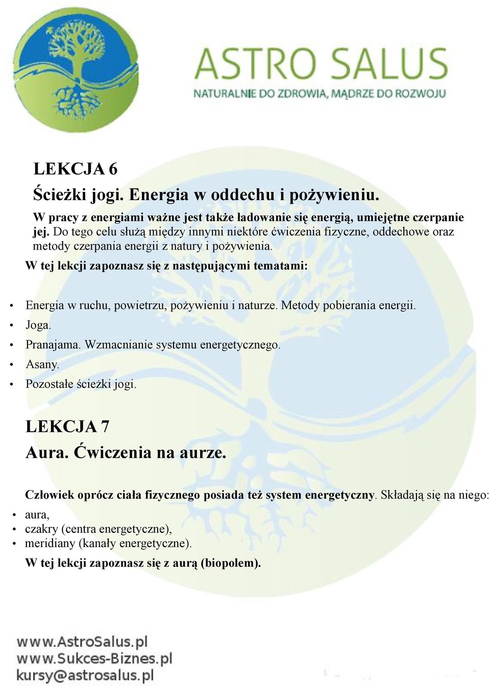 W tej lekcji zapoznasz się z następującymi tematami: Energia w ruchu, powietrzu, pożywieniu i naturze. Metody pobierania energii. Joga. Pranajama.