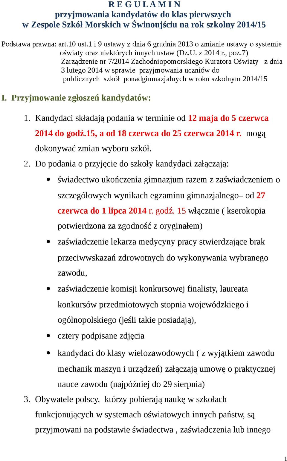 7) Zarządzenie nr 7/2014 Zachodniopomorskiego Kuratora Oświaty z dnia 3 lutego 2014 w sprawie przyjmowania uczniów do publicznych szkół ponadgimnazjalnych w roku szkolnym 2014/15 I.