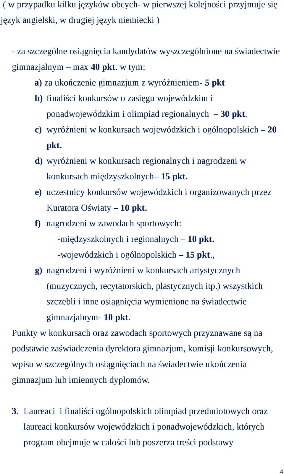 c) wyróżnieni w konkursach wojewódzkich i ogólnopolskich 20 pkt. d) wyróżnieni w konkursach regionalnych i nagrodzeni w konkursach międzyszkolnych 15 pkt.