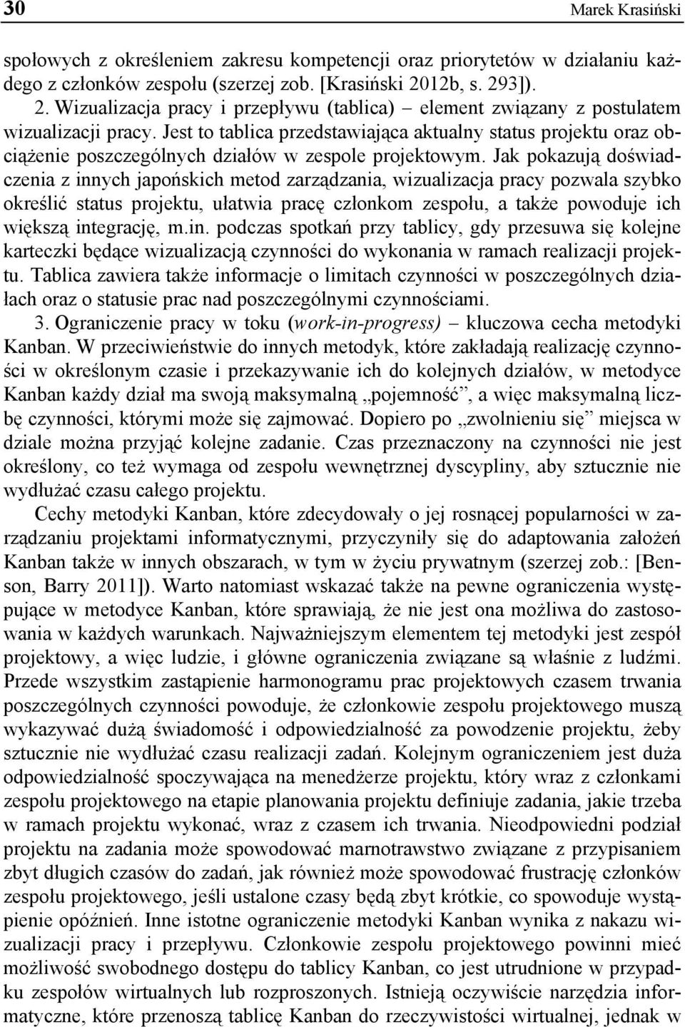 Jest to tablica przedstawiająca aktualny status projektu oraz obciążenie poszczególnych działów w zespole projektowym.