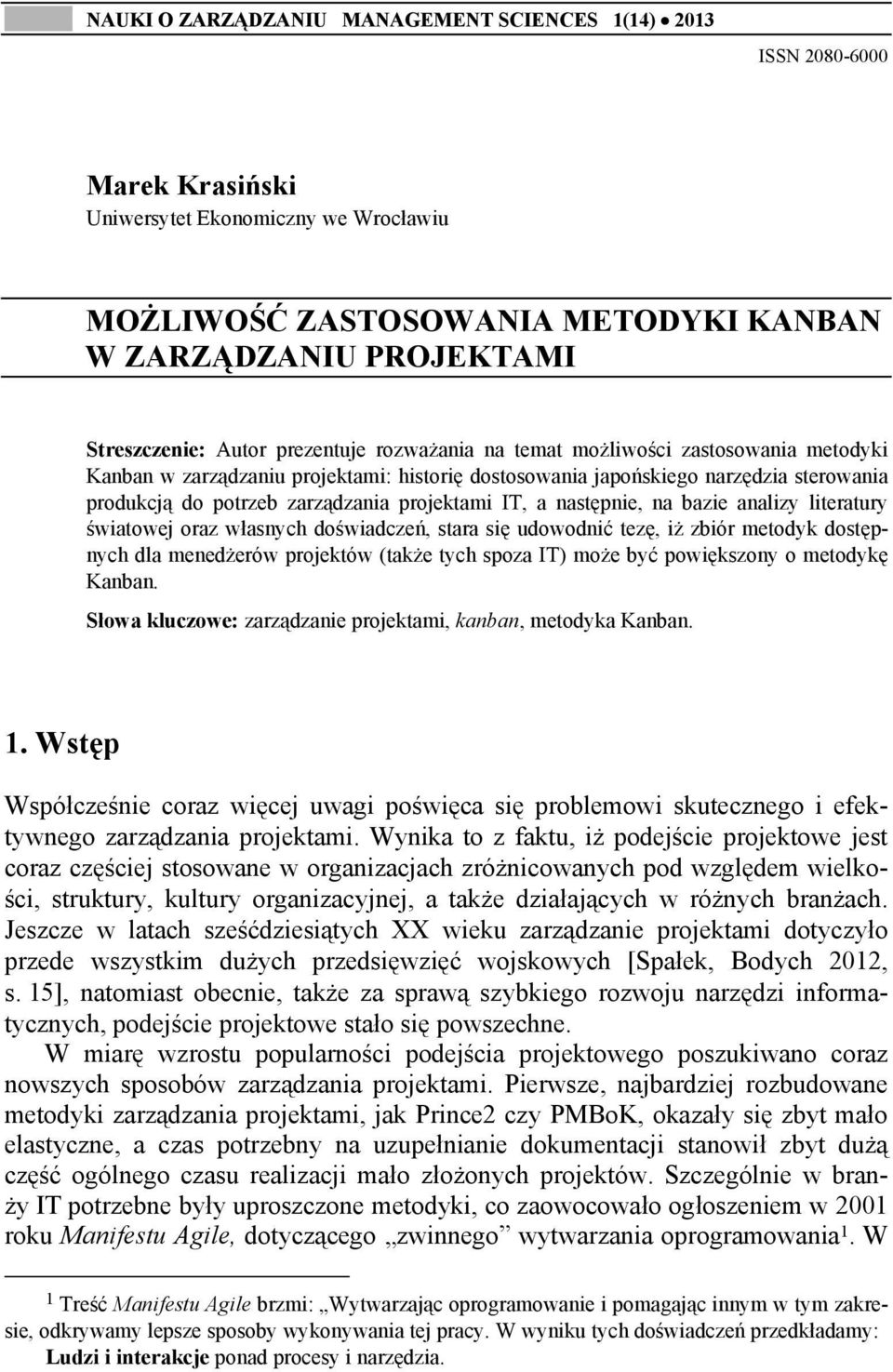 projektami IT, a następnie, na bazie analizy literatury światowej oraz własnych doświadczeń, stara się udowodnić tezę, iż zbiór metodyk dostępnych dla menedżerów projektów (także tych spoza IT) może