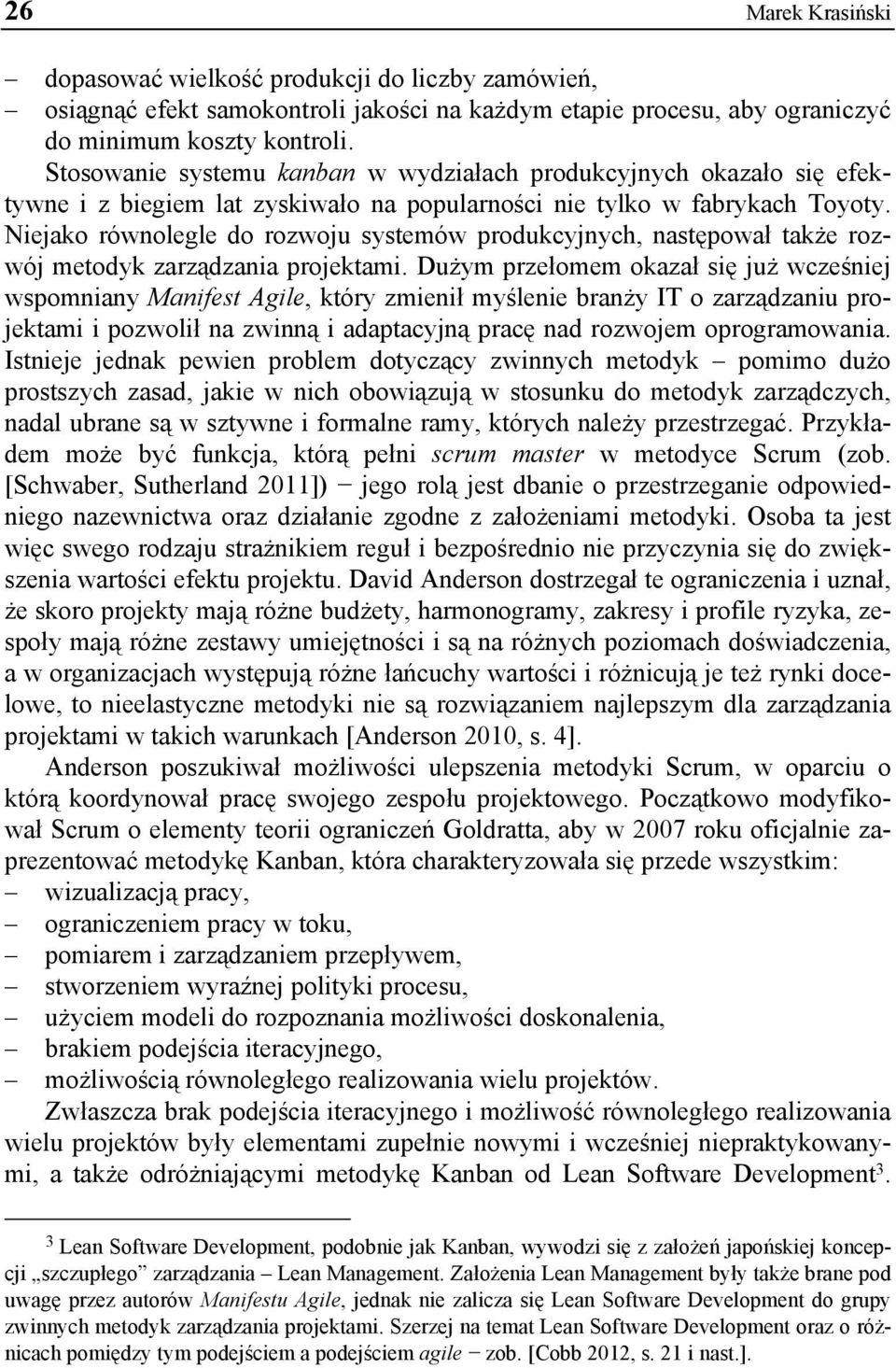 Niejako równolegle do rozwoju systemów produkcyjnych, następował także rozwój metodyk zarządzania projektami.