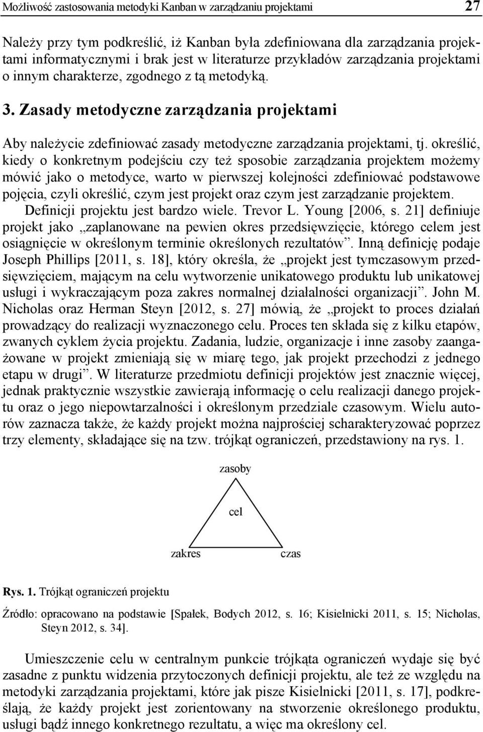 określić, kiedy o konkretnym podejściu czy też sposobie zarządzania projektem możemy mówić jako o metodyce, warto w pierwszej kolejności zdefiniować podstawowe pojęcia, czyli określić, czym jest