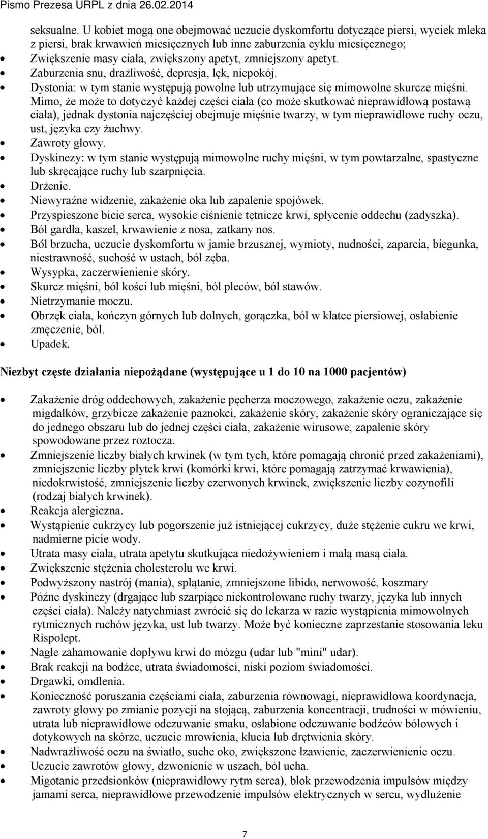 zmniejszony apetyt. Zaburzenia snu, drażliwość, depresja, lęk, niepokój. Dystonia: w tym stanie występują powolne lub utrzymujące się mimowolne skurcze mięśni.