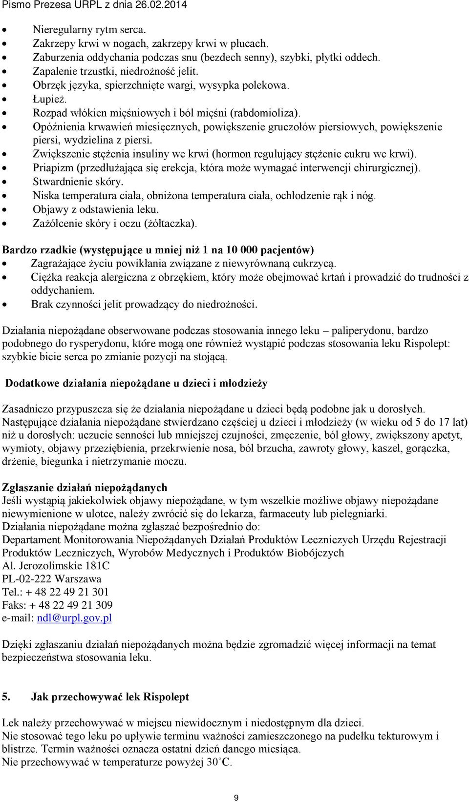 Opóźnienia krwawień miesięcznych, powiększenie gruczołów piersiowych, powiększenie piersi, wydzielina z piersi. Zwiększenie stężenia insuliny we krwi (hormon regulujący stężenie cukru we krwi).