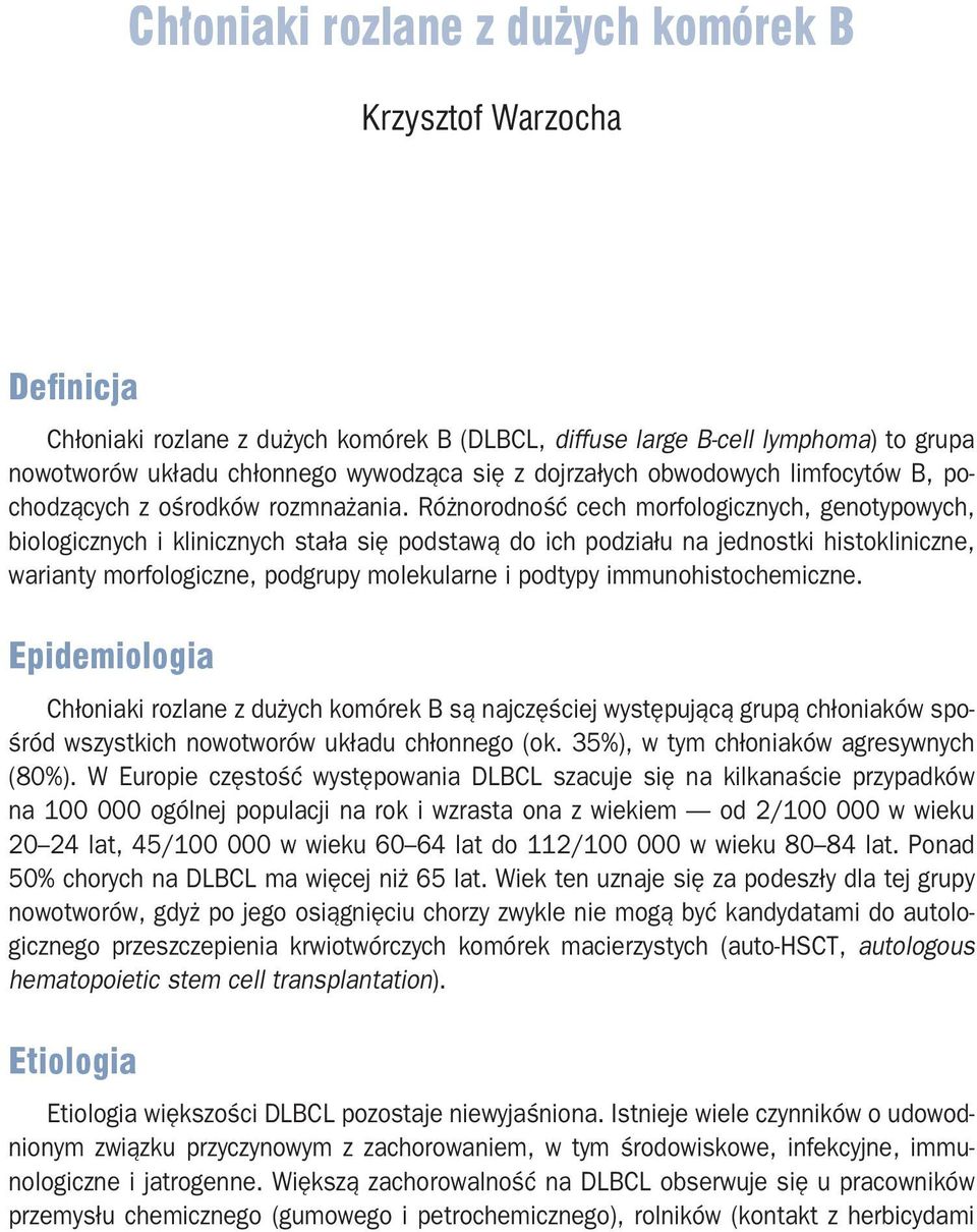 Różnorodność cech morfologicznych, genotypowych, biologicznych i klinicznych stała się podstawą do ich podziału na jednostki histokliniczne, warianty morfologiczne, podgrupy molekularne i podtypy