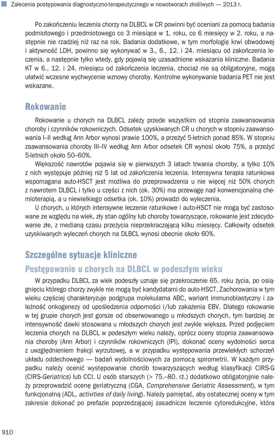 roku, a następnie nie rzadziej niż raz na rok. Badania dodatkowe, w tym morfologię krwi obwodowej i aktywność LDH, powinno się wykonywać w 3., 6., 12. i 24.