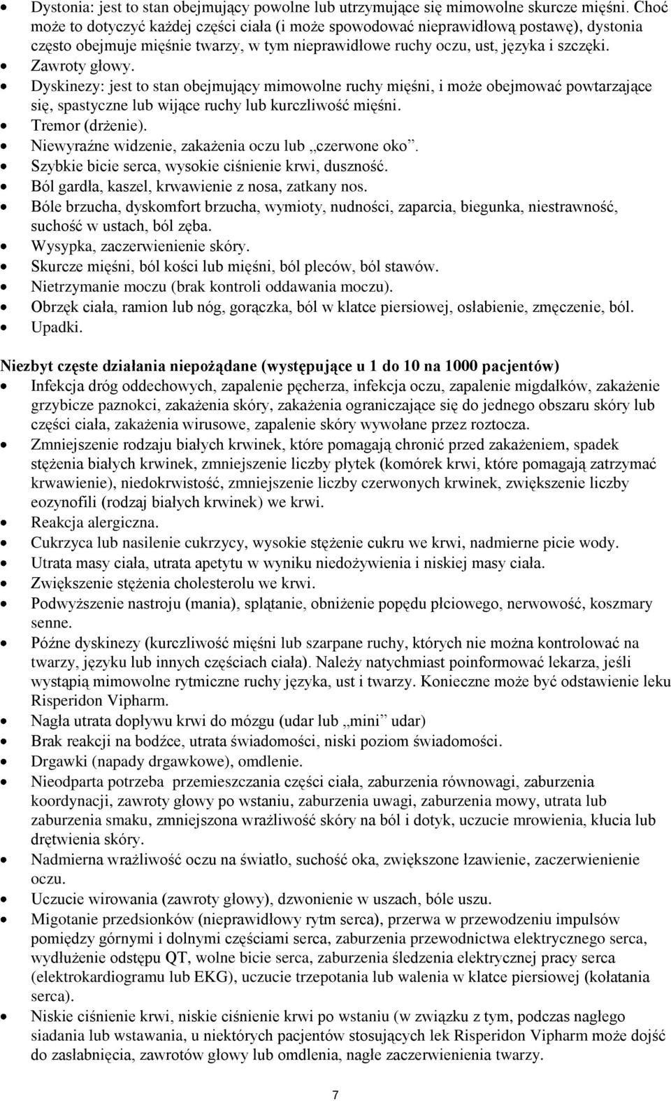 Dyskinezy: jest to stan obejmujący mimowolne ruchy mięśni, i może obejmować powtarzające się, spastyczne lub wijące ruchy lub kurczliwość mięśni. Tremor (drżenie).