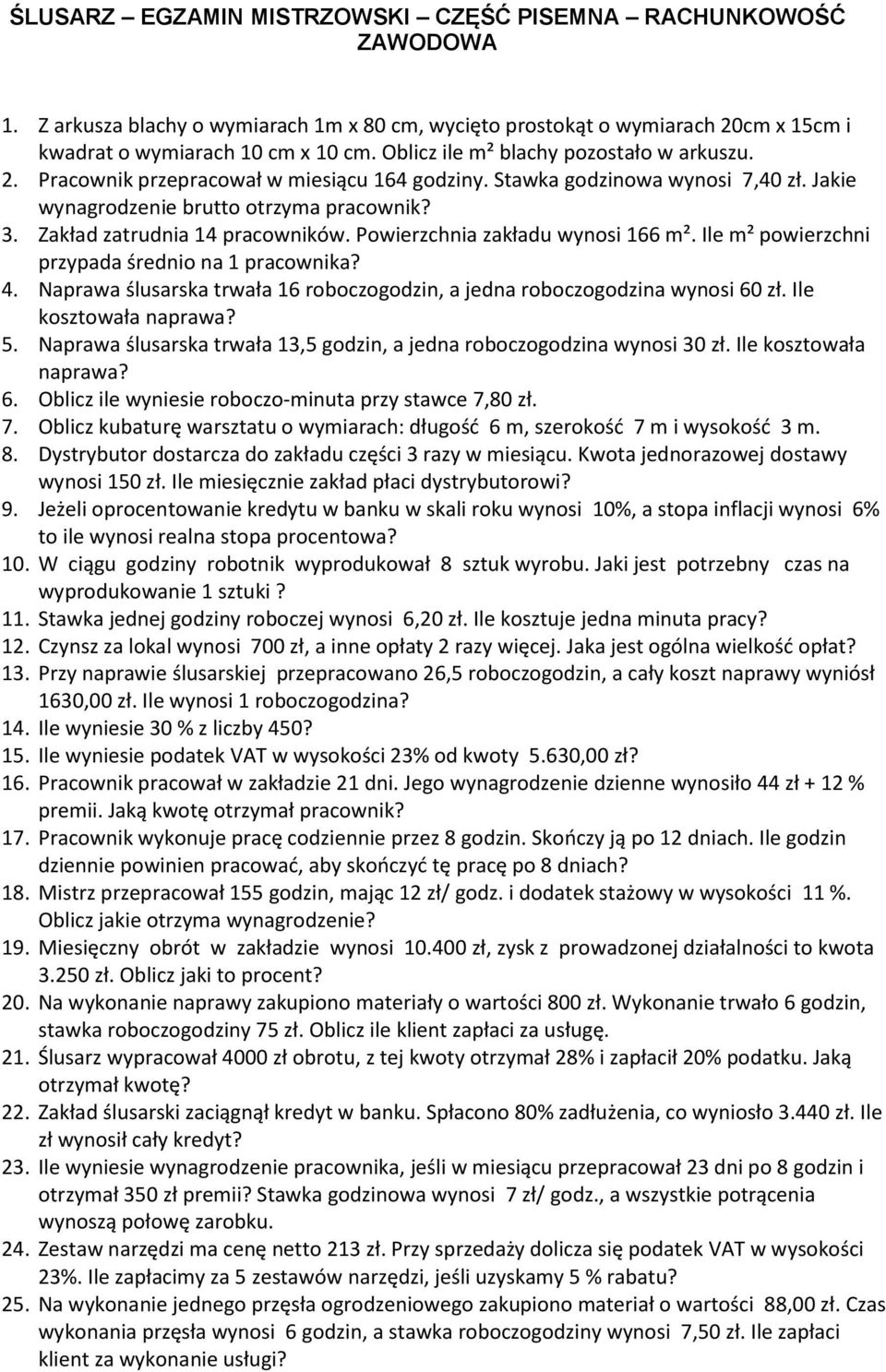 Zakład zatrudnia 14 pracowników. Powierzchnia zakładu wynosi 166 m². Ile m² powierzchni przypada średnio na 1 pracownika? 4.