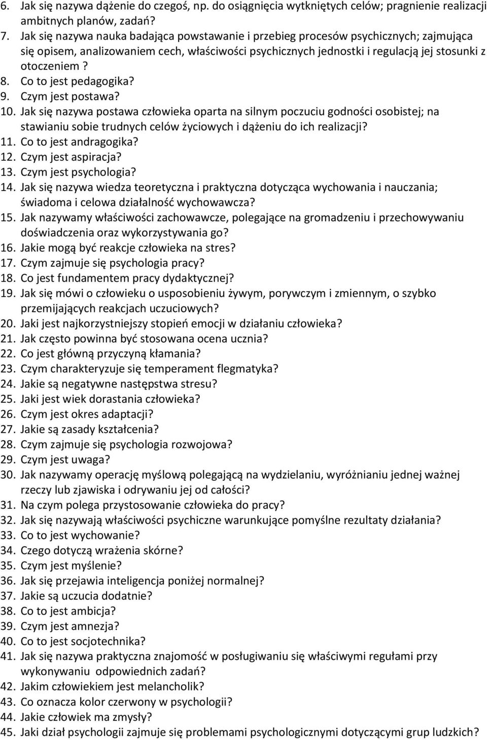 Co to jest pedagogika? 9. Czym jest postawa? 10. Jak się nazywa postawa człowieka oparta na silnym poczuciu godności osobistej; na stawianiu sobie trudnych celów życiowych i dążeniu do ich realizacji?