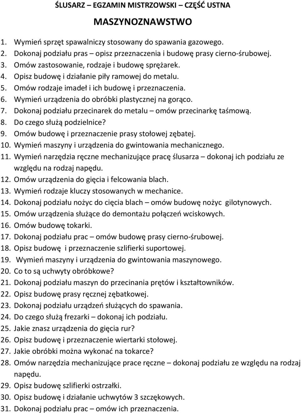 Wymień urządzenia do obróbki plastycznej na gorąco. 7. Dokonaj podziału przecinarek do metalu omów przecinarkę taśmową. 8. Do czego służą podzielnice? 9.