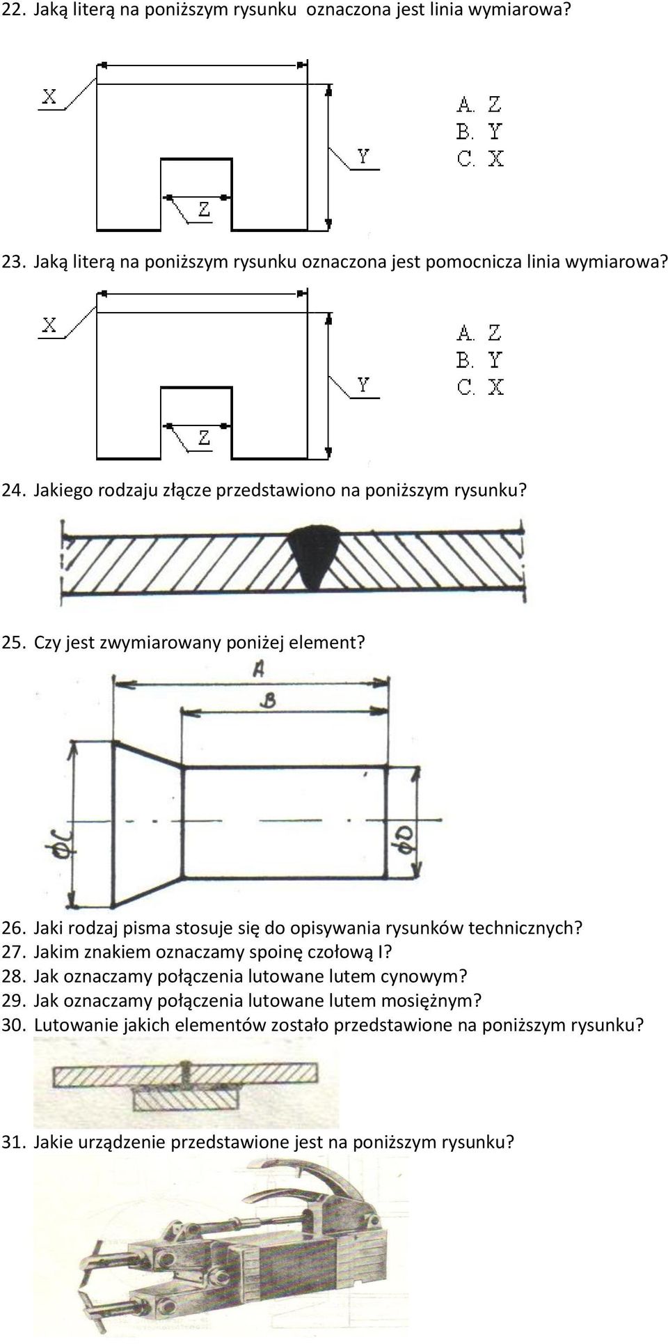 Jaki rodzaj pisma stosuje się do opisywania rysunków technicznych? 27. Jakim znakiem oznaczamy spoinę czołową I? 28.