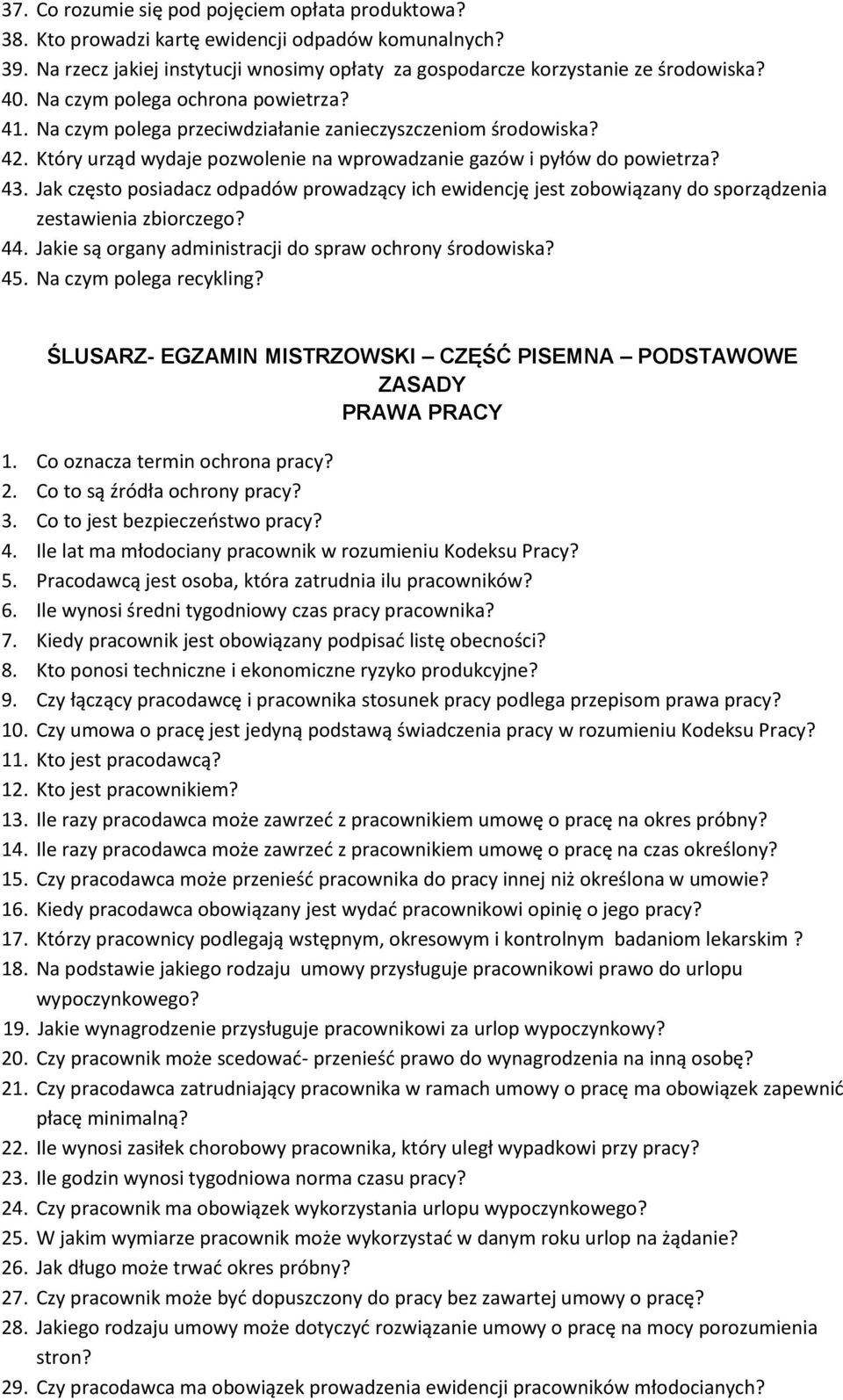 Jak często posiadacz odpadów prowadzący ich ewidencję jest zobowiązany do sporządzenia zestawienia zbiorczego? 44. Jakie są organy administracji do spraw ochrony środowiska? 45.