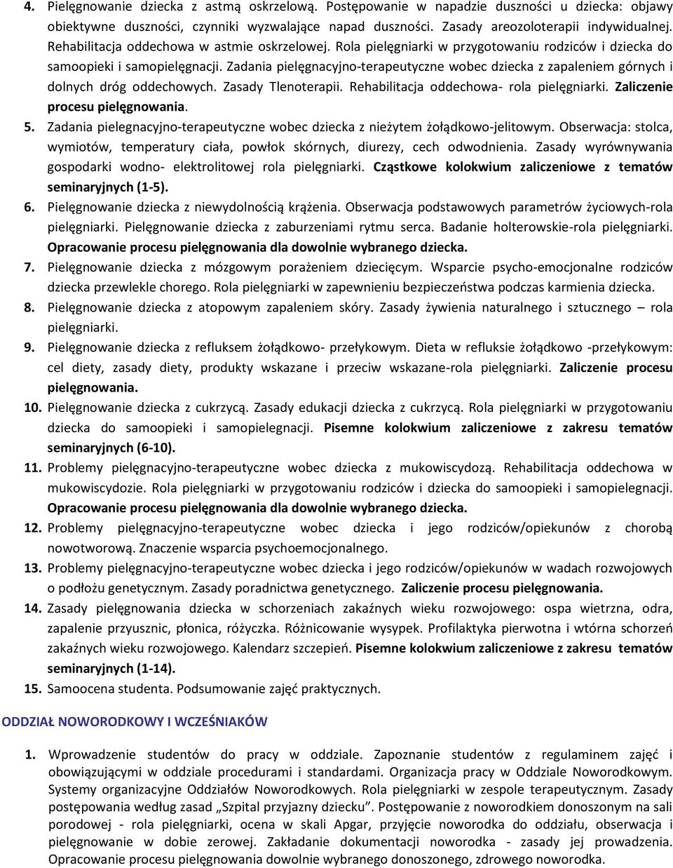 Zadania pielęgnacyjno-terapeutyczne wobec dziecka z zapaleniem górnych i dolnych dróg oddechowych. Zasady Tlenoterapii. Rehabilitacja oddechowa- rola pielęgniarki. Zaliczenie procesu pielęgnowania. 5.