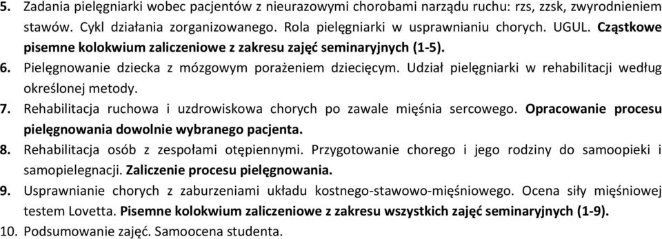 7. Rehabilitacja ruchowa i uzdrowiskowa chorych po zawale mięśnia sercowego. Opracowanie procesu pielęgnowania dowolnie wybranego pacjenta. 8. Rehabilitacja osób z zespołami otępiennymi.