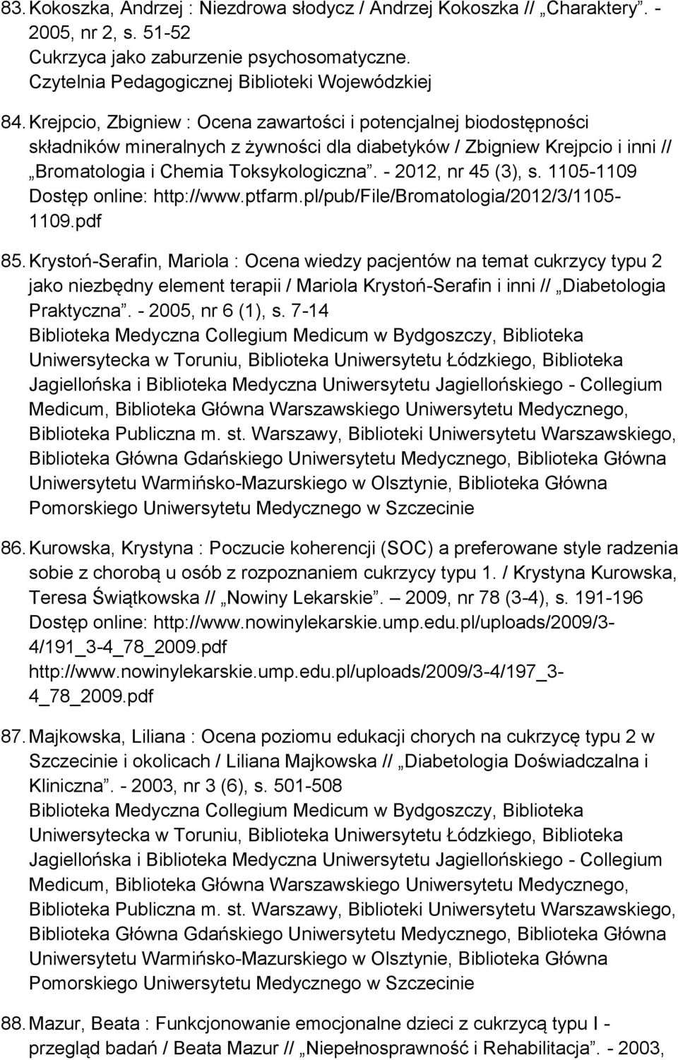 - 2012, nr 45 (3), s. 1105-1109 Dostęp online: http://www.ptfarm.pl/pub/file/bromatologia/2012/3/1105-1109.pdf 85.